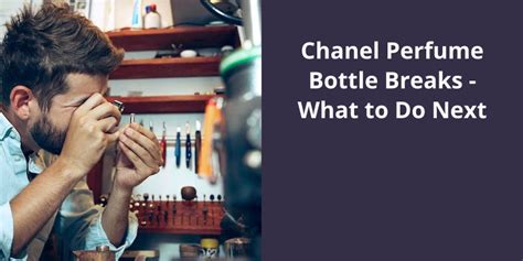 how to protect coco chanel bottle from breaking|Chanel Perfume Bottle Breaks: What to .